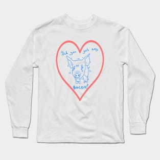 Kawaii Pig - Did you say Bacon? Long Sleeve T-Shirt